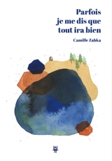 Parfois je me dis que tout ira bien - Camille Zabka