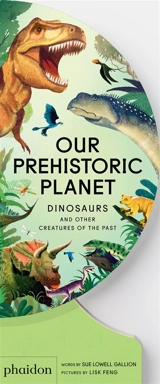 Our prehistoric planet : dinosaurs and others creatures of the past - Sue Lowell Gallion