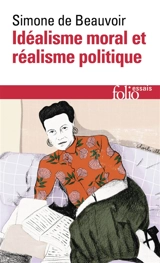 Idéalisme moral et réalisme politique - Simone de Beauvoir