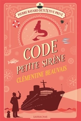 Pierre Bayard, détextive privé. Vol. 3. Code petite sirène - Clémentine Beauvais
