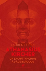 Athanasius Kircher : un savant-machine à l'âge baroque - Athanasius Kircher
