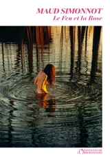 Le feu et la rose - Maud Simonnot