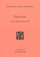 Deux rois : Louis XIII & Louis XIV - Gédéon Tallemant des Réaux