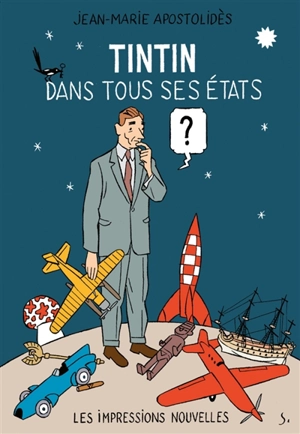 Tintin dans tous ses états. Hergé et le mythe du surenfant - Jean-Marie Apostolidès