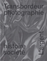 Transbordeur : photographie histoire société, n° 10. L'argent : photographie, ressources, travail, monnaie