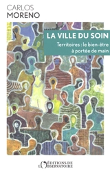 La ville du soin : territoires : le bien-être à portée de main - Carlos Moreno