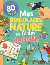Mes bricolages nature au fil des saisons : 80 bricolages pas à pas - Laëtitia Lazerges