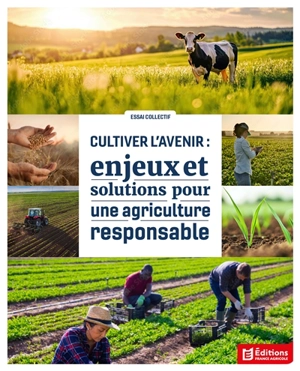 Cultiver l'avenir : enjeux et solutions pour une agriculture responsable