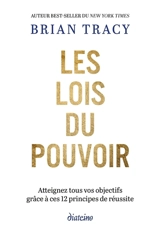 Les lois du pouvoir : atteignez tous vos objectifs grâce aux 12 principes de la réussite - Brian Tracy