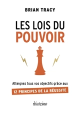 Les lois du pouvoir : atteignez tous vos objectifs grâce aux 12 principes de la réussite - Brian Tracy
