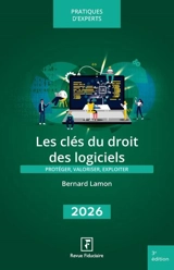 Les clés du droit des logiciels 2026 : protéger, valoriser, exploiter - Bernard Lamon