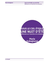 Sous le ciel étoilé, une nuit d'été : réflexions sur l'anarchie et la révolution - Maria Kakogianni