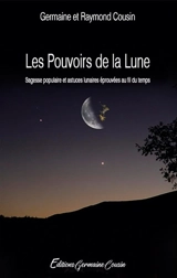 Les pouvoirs de la lune : sagesse populaire et astuces lunaires éprouvées au fil du temps - Germaine Cousin-Zermatten