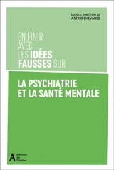 En finir avec les idées fausses sur la psychiatrie et la santé mentale