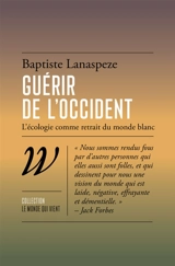 Guérir de l'Occident : l'écologie comme retrait du monde blanc - Baptiste Lanaspeze