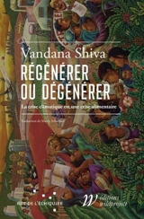 Régénérer ou dégénérer : la crise climatique est une crise alimentaire - Vandana Shiva