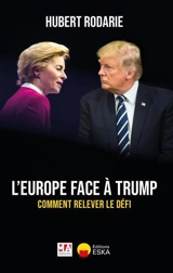 L'Europe face à Trump : comment relever le défi - Hubert Rodarie