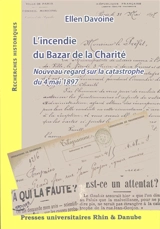 L'incendie du Bazar de la Charité : nouveau regard sur la catastrophe du 4 mai 1897 - Ellen Davoine