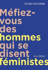 Méfiez-vous des hommes qui se disent féministes : journal d'emprise, riposte - Flora Souchier