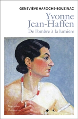 Yvonne Jean-Haffen : de l'ombre à la lumière - Geneviève Haroche-Bouzinac
