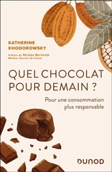 Quel chocolat pour demain ? : pour une consommation plus responsable - Katherine Khodorowsky