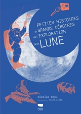 Petites histoires et grands déboires de l'exploration de la Lune - Nicolas Beck