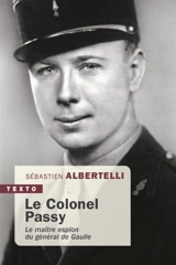 Le colonel Passy : le maître espion du général de Gaulle - Sébastien Albertelli