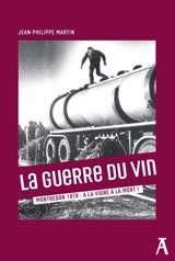 La guerre du vin : Montredon, 1976 : à la vigne à la mort ! - Jean-Philippe Martin