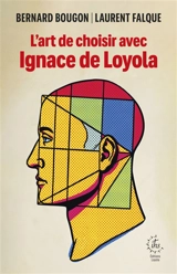 L'art de choisir avec Ignace de Loyola - Bernard Bougon