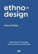 Ethno-design : réinventer l'innovation pour (sur)vivre au XXIe siècle - Fanny Parise