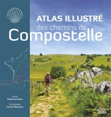 Atlas illustré des chemins de Compostelle - Fabienne Bodan