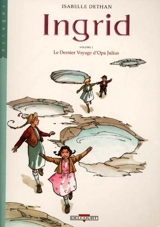 Ingrid. Vol. 1. Le dernier voyage d'Opa Julius - Isabelle Dethan