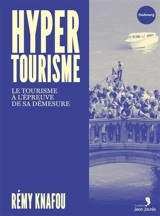 Hypertourisme : le tourisme à l'épreuve de sa démesure - Rémy Knafou