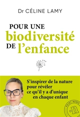 Pour une biodiversité de l'enfance : s'inspirer de la nature pour révéler ce qu'il y a d'unique en chaque enfant - Céline Lamy