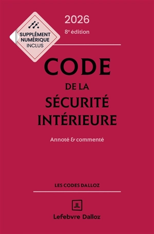 Code de la sécurité intérieure 2026 : annoté & commenté