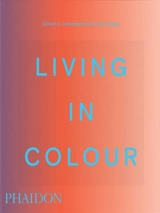 Living in colour : colour in contemporary interior design - Stella Paul