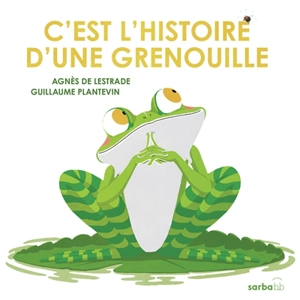 C'est l'histoire d'une grenouille - Agnès de Lestrade