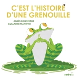 C'est l'histoire d'une grenouille... - Agnès de Lestrade