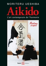 Aikido : l'art contemporain de l'harmonie : pratique et esprit - Moriteru Ueshiba