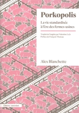 Porkopolis : la vie standardisée à l'ère des fermes-usines - Alex Blanchette