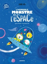 L'horrible monstre de l'espace : livre-jeu - Sylvie Misslin