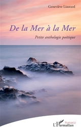 De la mer à la mer : petite anthologie poétique - Geneviève Liautard