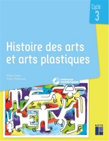 Histoire des arts et arts plastiques : cycle 3 - Alain Saey