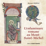 L'enluminure romane au Mont-Saint-Michel : Xe-XIIe siècle - Monique Dosdat
