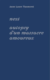 Next : autopsy d'un massacre amoureux - Anne Laure Thumerel