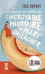 La couleur du temps ou L'incroyable histoire de Mary Gallagher - Eric Dupont