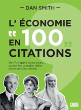 L'économie en 100 citations : de l'Antiquité à nos jours... quand les grandes idées traversent les siècles - Dan Smith