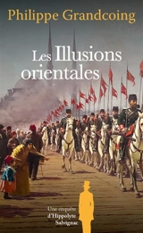 Une enquête d'Hippolyte Salvignac. Vol. 8. Les illusions orientales : roman historique - Philippe Grandcoing