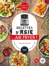 Recettes d'Asie à l'air fryer ! : easy fry silence : Thaïlande, Japon, Inde, Chine, Vietnam, Corée, 100 recettes gourmandes incontournables - Bérengère Abraham
