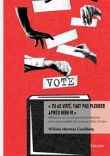 " Tu as voté, faut pas pleurer après hein !!! : " : Réflexions sur le comportement électoral et la responsabilité citoyenne en Côte d'Ivoire - Coulibaly, N'Golo Hermas